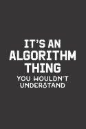 It's An Algorithm Thing You Wouldn't Understand: Blank Lined Journal - Notebook for Coder and Programmer