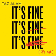 It's Fine, It's Fine, It's Fine: It'S Not