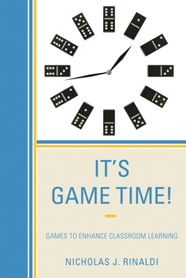 It's Game Time!: Games to Enhance Classroom Learning - Rinaldi, Nicholas J