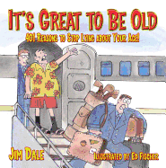 It's Great to Be Old: Reasons to Stop Lying about Your Age