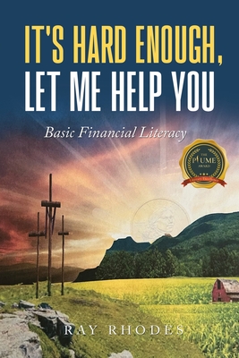 It's Hard Enough, Let Me Help You: Basic Financial Letiracy - Rhodes, Ray