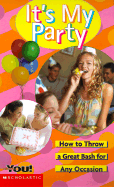 It's My Party: How to Throw a Great Bash for Any Occasion