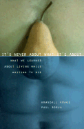 It's Never about What It's about: What We Learned about Living While Waiting to Die