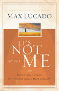 It's Not about Me: Rescue from the Life We Thought Would Make Us Happy