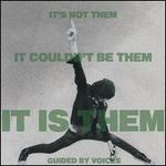 It's Not Them. It Couldn't Be Them. It Is Them!