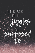 It's OK if it jiggles: Belly Dancing Notebook / Journal