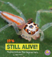 It's Still Alive!: Magical Animals That Regrow Parts