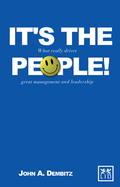 It's the People!: What Really Drives Great Management and Leadership