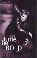 It's Time to Be Bold