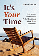 It's Your Time: Information and Exercises to Get You Ready for a Great Retirement