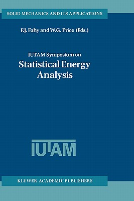 Iutam Symposium on Statistical Energy Analysis - Fahy, F J (Editor), and Price, W G (Editor)