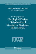 Iutam Symposium on Topological Design Optimization of Structures, Machines and Materials
