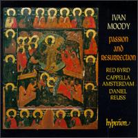 Ivan Moody: Passion and Resurrection - John Potter (tenor); Red Byrd; Richard Wistreich (bass); Suzie LeBlanc (soprano); Cappella Amsterdam (choir, chorus);...