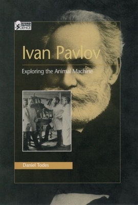 Ivan Pavlov: Exploring the Animal Machine - Todes, Daniel