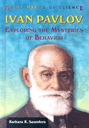 Ivan Pavlov: Exploring the Mysteries of Behavior