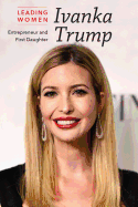Ivanka Trump: Entrepreneur and First Daughter