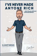 I've Never Made Anyone Rich: Unrefined Thoughts from An Unrefined Advisor