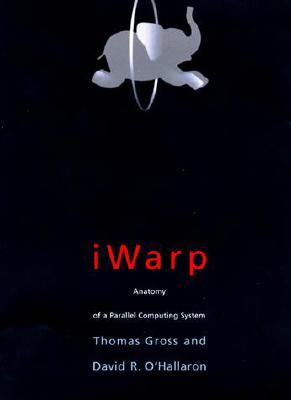 Iwarp: Anatomy of a Parallel Computing System - O'Hallaron, David R
