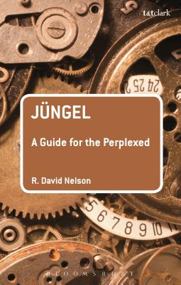 J�ngel: A Guide for the Perplexed - Nelson, R David