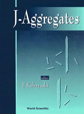 J-Aggregates - Kobayashi, Takayoshi (Editor)