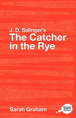 J. D. Salinger's the Catcher in the Rye: A Routledge Guide - Graham, Sarah, Ma