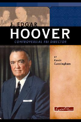 J. Edgar Hoover: Controversial FBI Director - Cunningham, Kevin