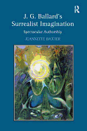 J.G. Ballard's Surrealist Imagination: Spectacular Authorship