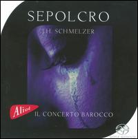 J.H. Schmelzer: Sepolcro - Elizabeth Dobbin (soprano); Elsbeth Gerritsen (alto); Hans Scholing (bass); Il Concerto Barocco; Josie Ryan (soprano);...
