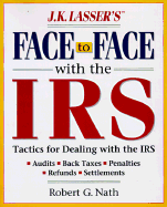 J. K. Lasser's Face to Face with the IRS: Tactics for Dealing with the IRS