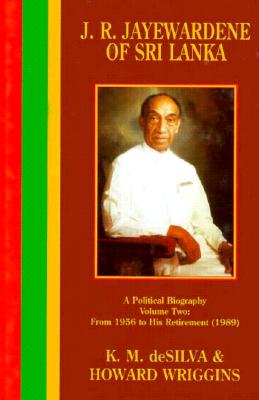 J R Jayewardene: Volume II - deSilva, K M