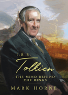 J. R. R. Tolkien: The Mind Behind the Rings