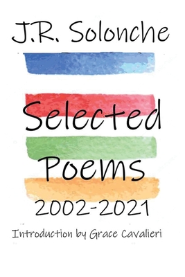 J.R. Solonche Selected Poems 2002-2021 - Solonche, J R