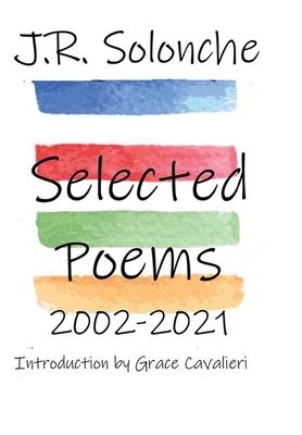 J.R. Solonche Selected Poems 2002-2021 - Solonche, J R