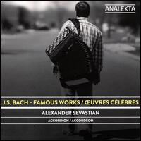 J.S. Bach: Famous Works - Alexander Sevastian (accordion); Alexey Arapov (reeds)
