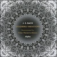 J.S. Bach: Goldberg Variations Recomposed by Peter Navarro-Alonso - Alpha