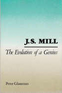J. S. Mill: The Evolution of a Genius