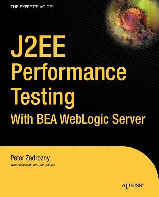J2ee Performance Testing with Bea Weblogic Server - Zadrozny, Peter, and Aston, Philip, and Osborne, Ted