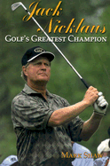 Jack Nicklaus: Golf's Greatest Champion