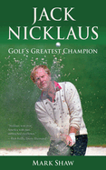 Jack Nicklaus: Golf's Greatest Champion