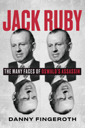 Jack Ruby: The Many Face's of Oswald's Assassin