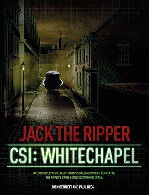 Jack the Ripper: CSI: Whitechapel - Begg, Paul, and Bennett, John