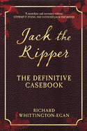 Jack the Ripper: The Definitive Casebook