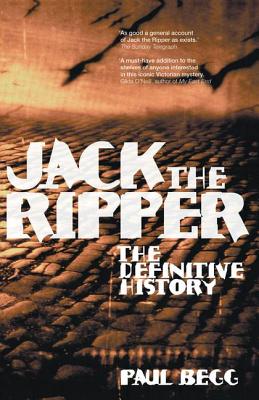 Jack the Ripper: The Definitive History - Begg, Paul