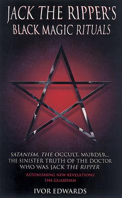 Jack the Ripper's Black Magic Rituals - Edwards, Ivor