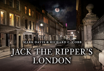 Jack the Ripper's London - Davis, Mark, and Cobb, Richard C