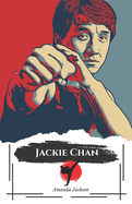 "Jackie Chan: El Maestro de la Acci?n" "Una vida entre Kung Fu, comedia y retos incre?bles"
