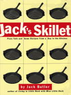 Jack's Skillet: Plain Talk and Some Recipes from a Guy in the Kitchen