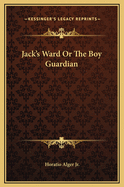 Jack's Ward or the Boy Guardian
