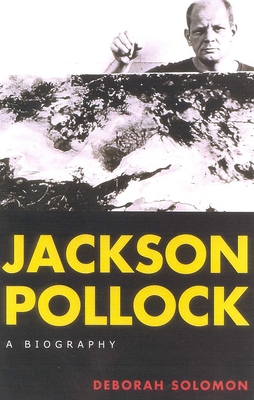 Jackson Pollock: A Biography - Solomon, Deborah