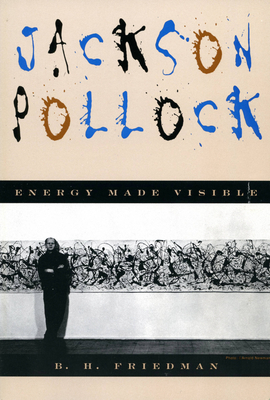 Jackson Pollock: Energy Made Visible - Friedman, B H